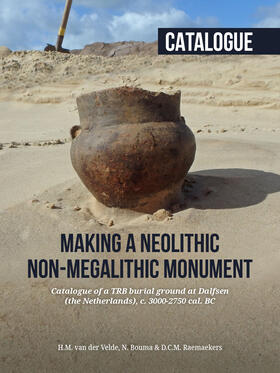Velde / van der Velde / Bouma |  Making a Neolithic non-megalithic monument - Catalogue | Buch |  Sack Fachmedien
