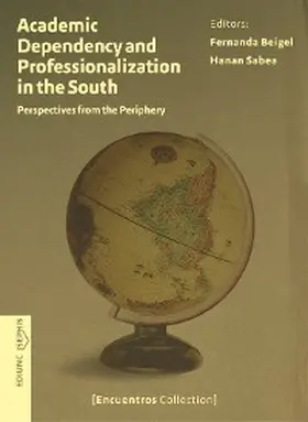 Beigel / Sabea |  Academic Dependency and Professionalization in the South | eBook | Sack Fachmedien