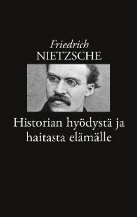 Nietzsche / Korkea-aho |  Historian hyödystä ja haitasta elämälle | eBook | Sack Fachmedien