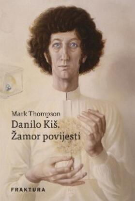 Thompson |  Danilo Kiš. Žamor povijesti | eBook | Sack Fachmedien