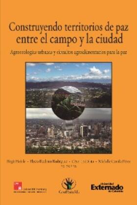 Neuburger / Werner / Michelle Camila Pérez |  Construyendo territorios de paz entre el campo y la ciudad. Agroecologías urbanas y circuitos agroalimentarios para La Paz | eBook | Sack Fachmedien