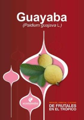Fischer / Miranda / Melgarejo |  Manual para el cultivo de frutales en el trópico. Guayaba | eBook | Sack Fachmedien