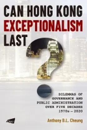 Cheung |  Can Hong Kong Exceptionalism Last?: Dilemmas of Governance and Public Administration Over Five Decades, 1970s-2020 | Buch |  Sack Fachmedien