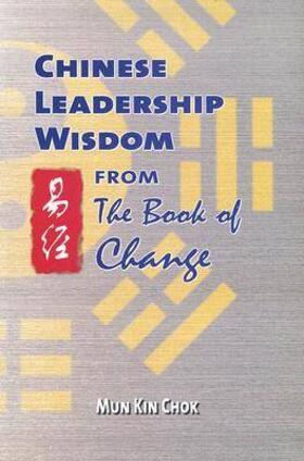 Mun Kin Chok | Chinese Leadership Wisdom from the Book of Change | Buch | 978-962-996-224-1 | sack.de