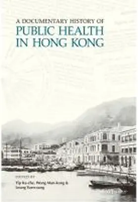 Yip / Wong / Leung |  A Documentary History of Public Health in Hong Kong | Buch |  Sack Fachmedien