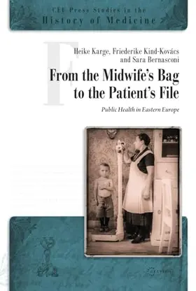 Karge / Bernasconi / Kind-Kovács |  From the Midwife's Bag to the Patient's File | Buch |  Sack Fachmedien