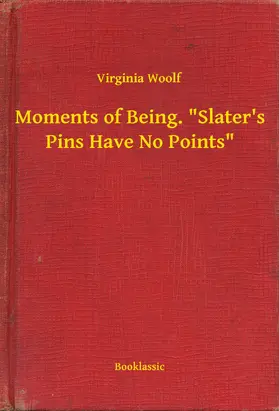 Woolf |  Moments of Being. "Slater's Pins Have No Points" | eBook | Sack Fachmedien