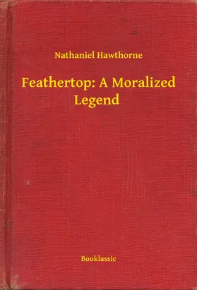 Hawthorne |  Feathertop: A Moralized Legend | eBook | Sack Fachmedien