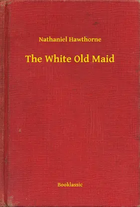 Hawthorne |  The White Old Maid | eBook | Sack Fachmedien