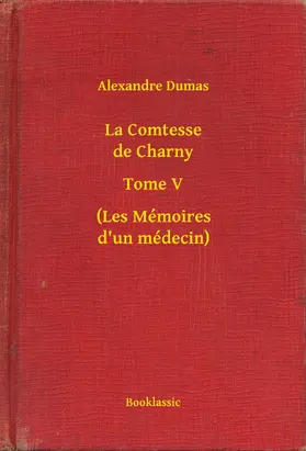 Dumas |  La Comtesse de Charny - Tome V - (Les Mémoires d'un médecin) | eBook | Sack Fachmedien