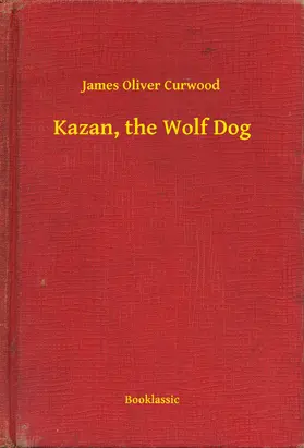 Curwood |  Kazan, the Wolf Dog | eBook | Sack Fachmedien