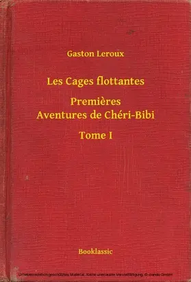 Leroux |  Les Cages flottantes - Premieres Aventures de Chéri-Bibi - Tome I | eBook | Sack Fachmedien