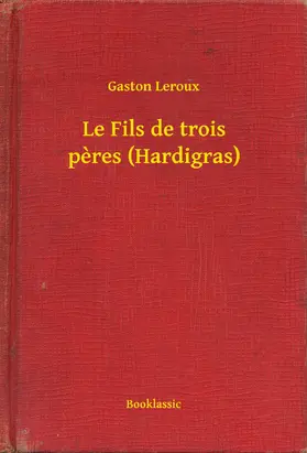 Leroux |  Le Fils de trois peres (Hardigras) | eBook | Sack Fachmedien