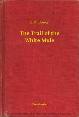 Bower |  The Trail of the White Mule | eBook | Sack Fachmedien