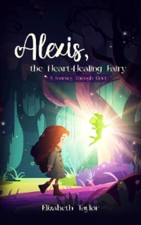 Taylor |  Alexis - The Heart-Healing Fairy | eBook | Sack Fachmedien