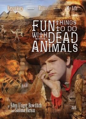 Bowditch / Ikram |  Fun Things to Do with Dead Animals: Egyptology, Ruins, My Life | Buch |  Sack Fachmedien