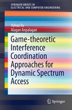 Alagan / Xu |  Game-theoretic Interference Coordination Approaches for Dynamic Spectrum Access | Buch |  Sack Fachmedien