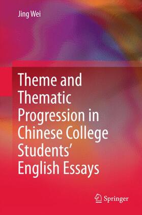Wei |  Theme and Thematic Progression in Chinese College Students¿ English Essays | Buch |  Sack Fachmedien