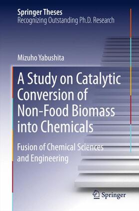 Yabushita |  A Study on Catalytic Conversion of Non-Food Biomass into Chemicals | Buch |  Sack Fachmedien