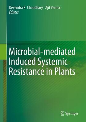 Varma / Choudhary | Microbial-mediated Induced Systemic Resistance in Plants | Buch | 978-981-10-0387-5 | sack.de