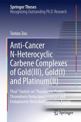 Zou |  Anti-Cancer N-Heterocyclic Carbene Complexes of Gold(III), Gold(I) and Platinum(II) | Buch |  Sack Fachmedien