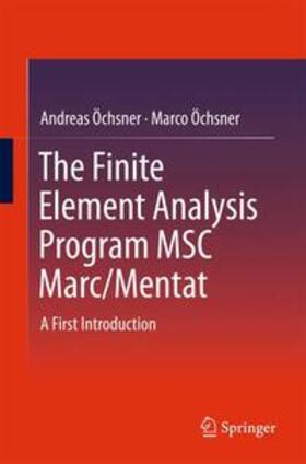 Öchsner |  The Finite Element Analysis Program MSC Marc/Mentat | Buch |  Sack Fachmedien