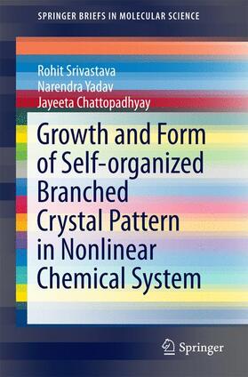 Srivastava / Chattopadhyay / Yadav |  Growth and Form of Self-organized Branched Crystal Pattern in Nonlinear Chemical System | Buch |  Sack Fachmedien