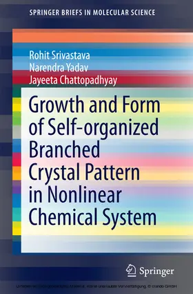 Srivastava / Yadav / Chattopadhyay |  Growth and Form of Self-organized Branched Crystal Pattern in Nonlinear Chemical System | eBook | Sack Fachmedien