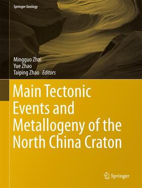 Zhai / Zhao |  Main Tectonic Events and Metallogeny of the North China Craton | Buch |  Sack Fachmedien