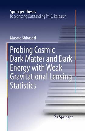 Shirasaki |  Probing Cosmic Dark Matter and Dark Energy with Weak Gravitational Lensing Statistics | Buch |  Sack Fachmedien