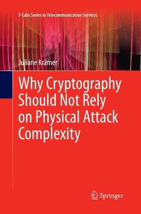 Krämer |  Why Cryptography Should Not Rely on Physical Attack Complexity | Buch |  Sack Fachmedien