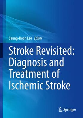 Lee |  Stroke Revisited: Diagnosis and Treatment of Ischemic Stroke | Buch |  Sack Fachmedien
