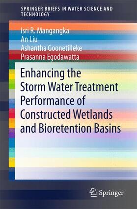 Mangangka / Liu / Goonetilleke |  Enhancing the Storm Water Treatment Performance of Constructed Wetlands and Bioretention Basins | Buch |  Sack Fachmedien