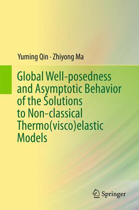 Ma / Qin |  Global Well-posedness and Asymptotic Behavior of the Solutions to Non-classical Thermo(visco)elastic Models | Buch |  Sack Fachmedien