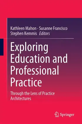 Mahon / Kemmis / Francisco |  Exploring Education and Professional Practice | Buch |  Sack Fachmedien