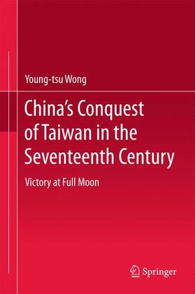 Wong |  China¿s Conquest of Taiwan in the Seventeenth Century | Buch |  Sack Fachmedien