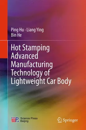 Hu / He / Ying |  Hot Stamping Advanced Manufacturing Technology of Lightweight Car Body | Buch |  Sack Fachmedien