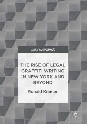 Kramer |  The Rise of Legal Graffiti Writing in New York and Beyond | Buch |  Sack Fachmedien