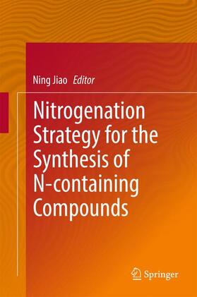 Jiao |  Nitrogenation Strategy for the Synthesis of N-containing Compounds | Buch |  Sack Fachmedien