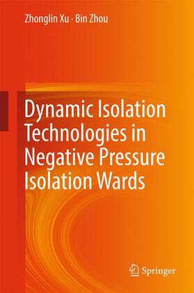 Zhou / Xu |  Dynamic Isolation Technologies in Negative Pressure Isolation Wards | Buch |  Sack Fachmedien