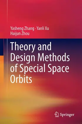 Zhang / Zhou / Xu |  Theory and Design Methods of Special Space Orbits | Buch |  Sack Fachmedien