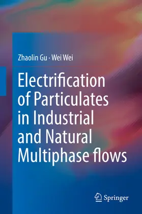 Gu / Wei |  Electrification of Particulates in Industrial and Natural Multiphase flows | eBook | Sack Fachmedien