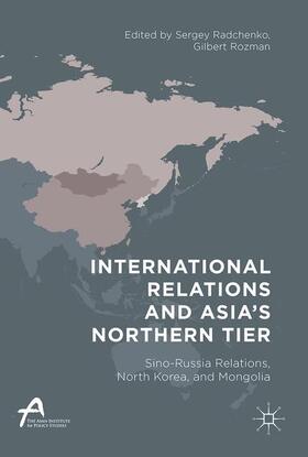 Radchenko / Rozman |  International Relations and Asia¿s Northern Tier | Buch |  Sack Fachmedien