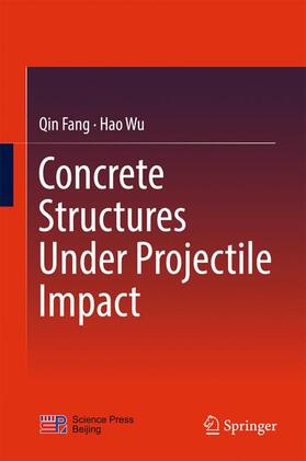 Wu / Fang |  Concrete Structures Under Projectile Impact | Buch |  Sack Fachmedien