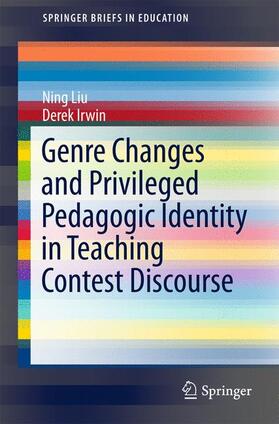 Liu / Irwin |  Genre Changes and Privileged Pedagogic Identity in Teaching Contest Discourse | Buch |  Sack Fachmedien