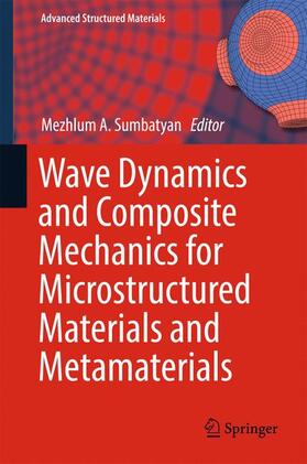 Sumbatyan |  Wave Dynamics and Composite Mechanics for Microstructured Materials and Metamaterials | Buch |  Sack Fachmedien