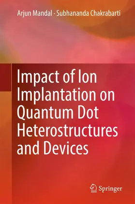 Mandal / Chakrabarti |  Impact of Ion Implantation on Quantum Dot Heterostructures and Devices | eBook | Sack Fachmedien