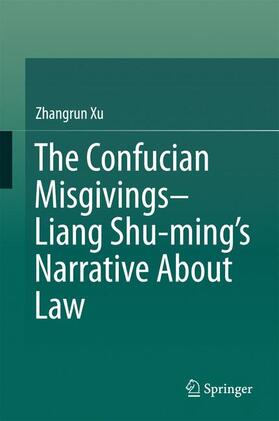 Xu |  The Confucian Misgivings--Liang Shu-ming¿s Narrative About Law | Buch |  Sack Fachmedien