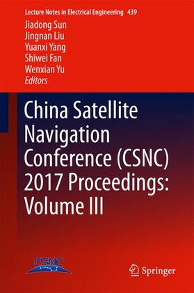 Sun / Liu / Yu | China Satellite Navigation Conference (CSNC) 2017 Proceedings: Volume III | Buch | 978-981-10-4593-6 | sack.de