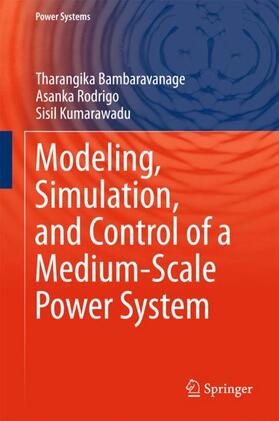 Bambaravanage / Kumarawadu / Rodrigo |  Modeling, Simulation, and Control of a Medium-Scale Power System | Buch |  Sack Fachmedien